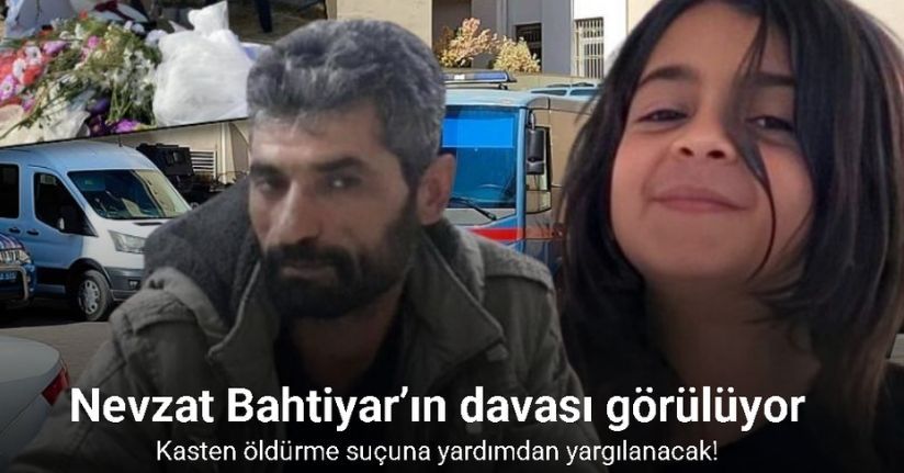 Narin cinayetinde Nevzat Bahtiyar’ın yeniden yargılanmasına başlandı