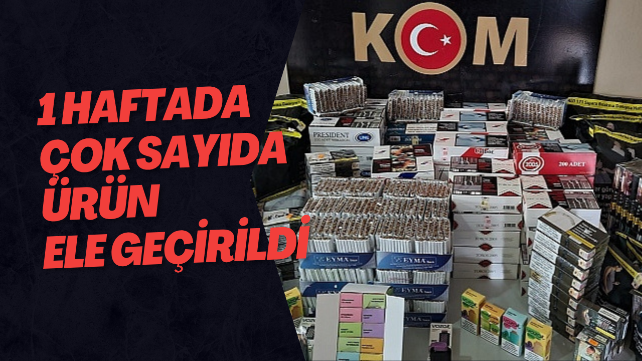 1 Haftada Çok Sayıda Ürün Ele Geçirildi