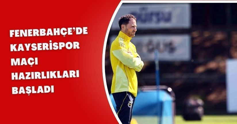 Fenerbahçe’de, Kayserispor maçı hazırlıkları başladı