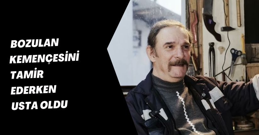 Bozulan kemençesini tamir ederken usta oldu