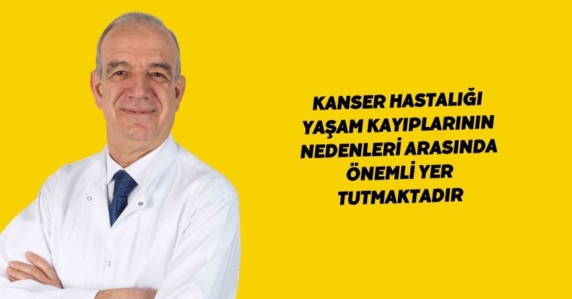 Kanser hastalığı yaşam kayıplarının nedenleri arasında önemli yer tutmaktadır