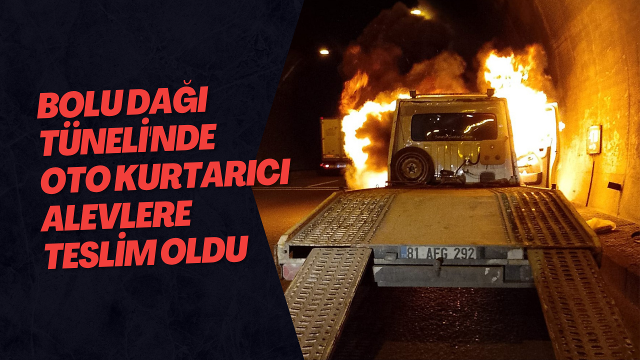 Bolu Dağı Tüneli'nde Oto Kurtarıcı Alevlere Teslim Oldu