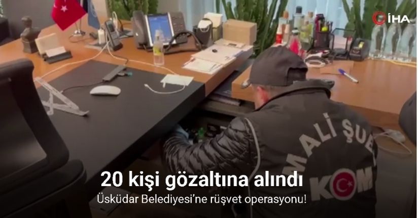 Üsküdar Belediyesi’ne rüşvet operasyonu: 20 gözaltı