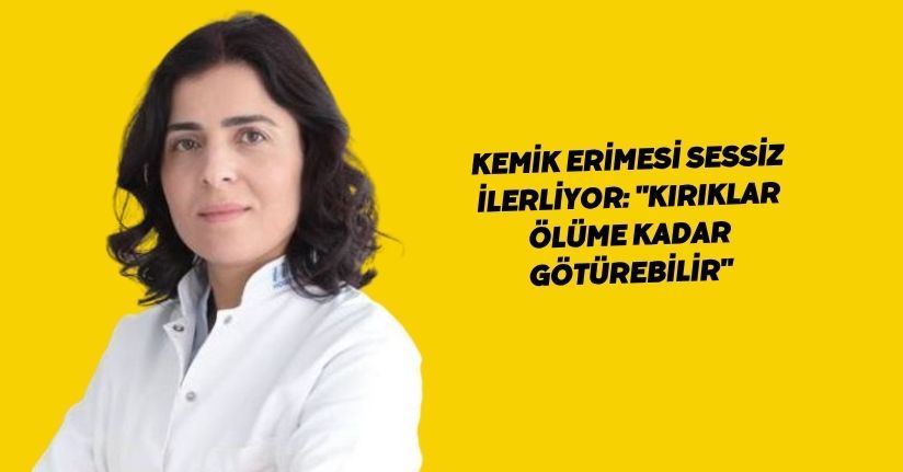 Kemik erimesi sessiz ilerliyor: 