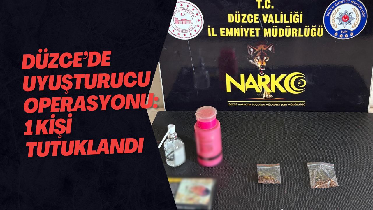 Düzce’de Uyuşturucu Operasyonu: 1 Kişi Tutuklandı