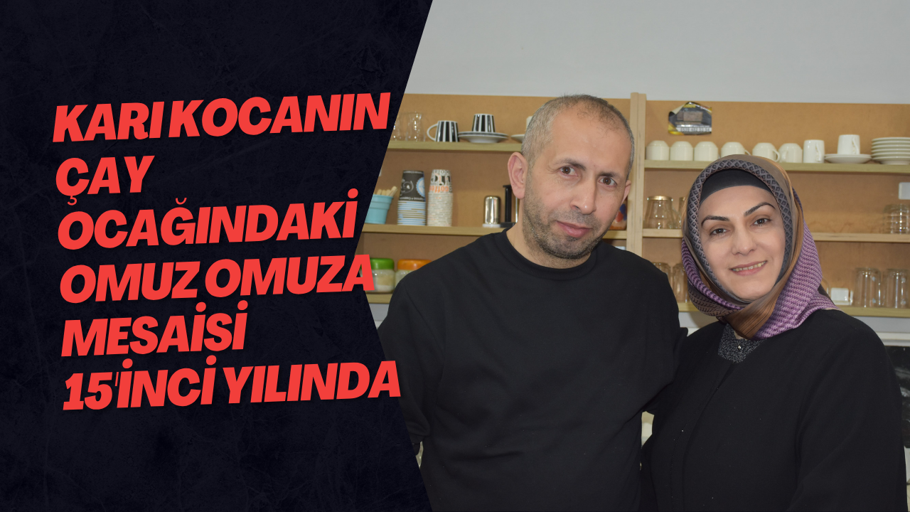 Karı Kocanın Çay Ocağındaki Omuz Omuza Mesaisi 15'inci Yılında