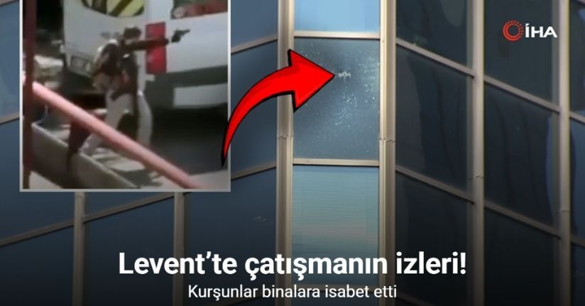 Levent’teki çatışmada kurşunlar çevredeki binalara isabet etti