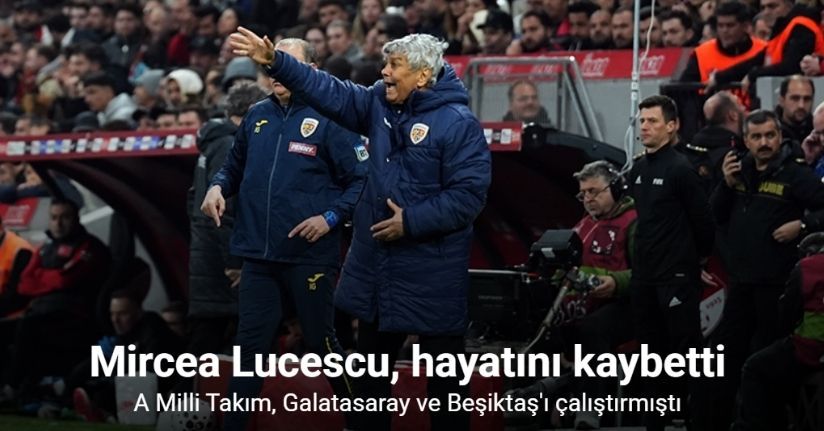 Mircea Lucescu, hayatını kaybetti