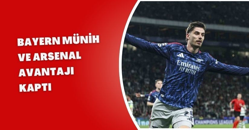 Bayern Münih ve Arsenal avantajı kaptı