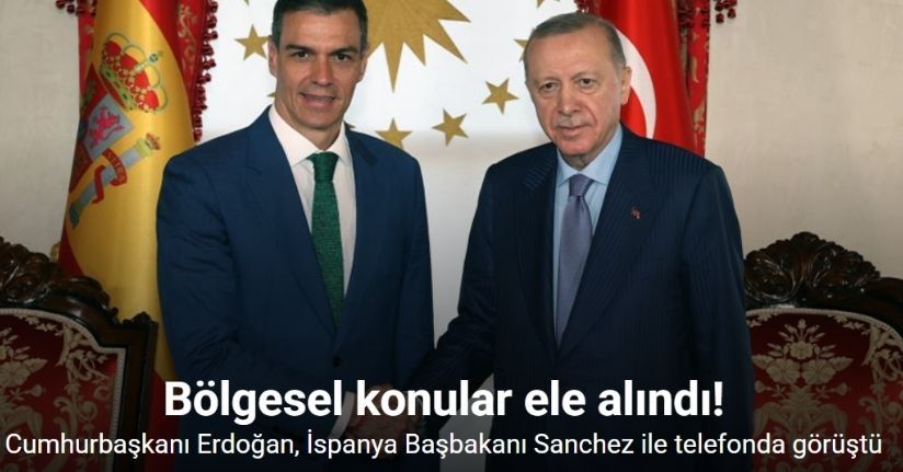 Cumhurbaşkanı Erdoğan, İspanya Başbakanı Sanchez ile telefonda görüştü