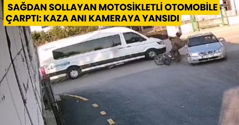 Sağdan sollayan motosikletli otomobile çarptı: Kaza anı kameraya yansıdı