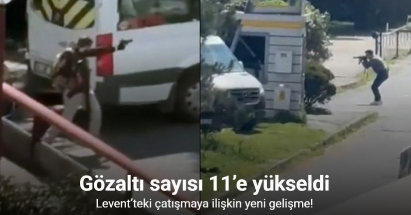 İstanbul Levent'teki çatışmaya ilişkin gözaltı sayısı 11'e yükseldi