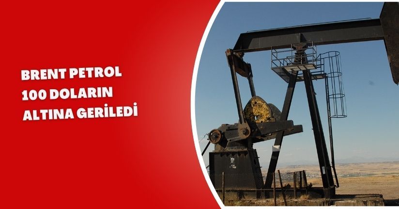 Brent petrol 100 doların altına geriledi