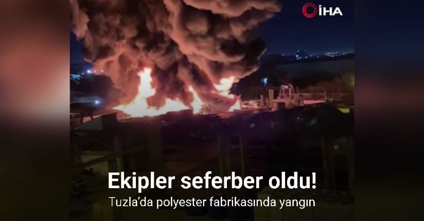 Tuzla’da polyester fabrikasında yangın: Ekipler seferber oldu