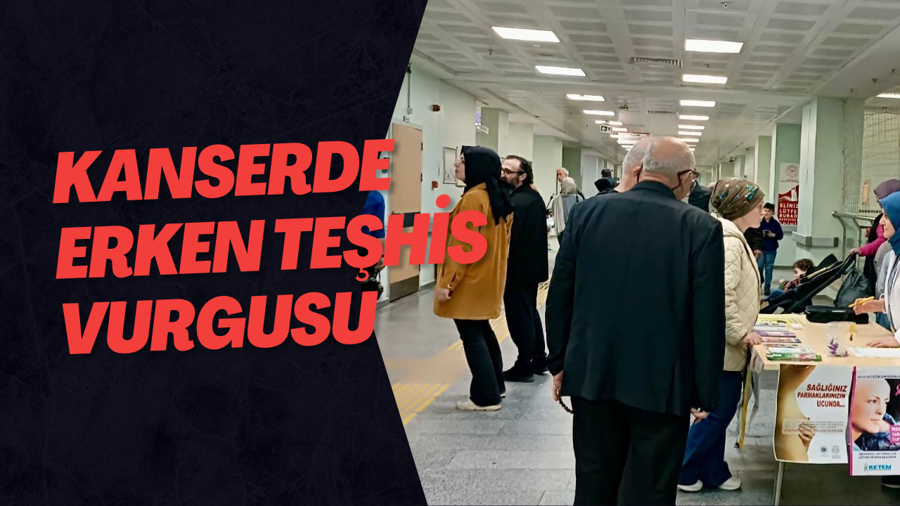 Kanserde Erken Teşhis Vurgusu