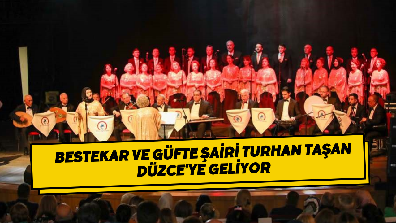 Bestekar Ve Güfte Şairi Turhan Taşan Düzce’ye Geliyor