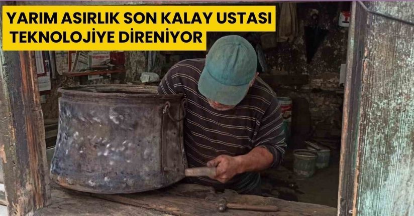 Yarım asırlık son kalay ustası teknolojiye direniyor