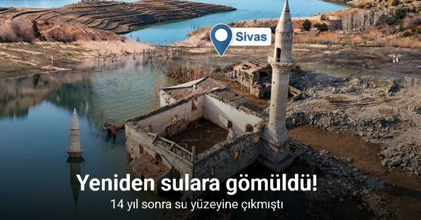 Sivas’ta 14 yıl sonra su yüzeyine çıkan köy yeniden sulara gömüldü