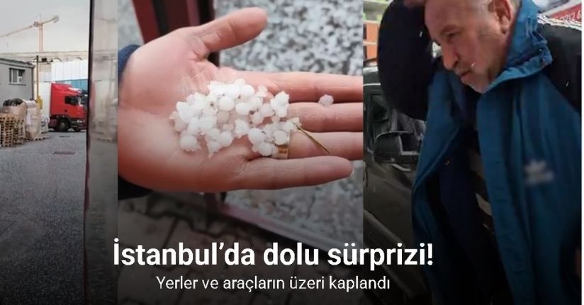 İstanbul’da dolu sürprizi