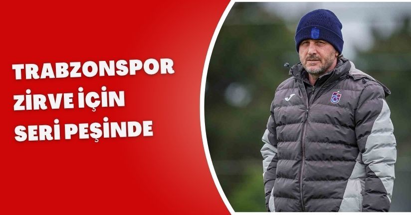 Trabzonspor zirve için seri peşinde