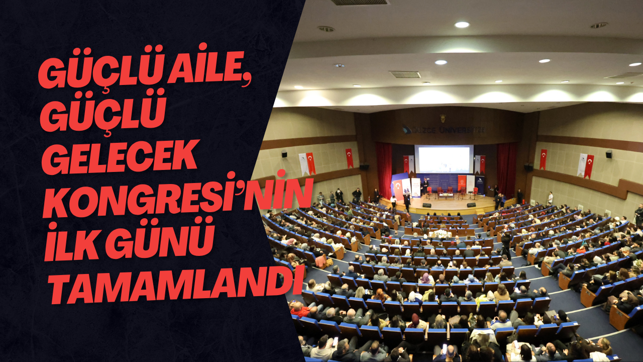 Güçlü Aile, Güçlü Gelecek Kongresi’nin İlk Günü Tamamlandı