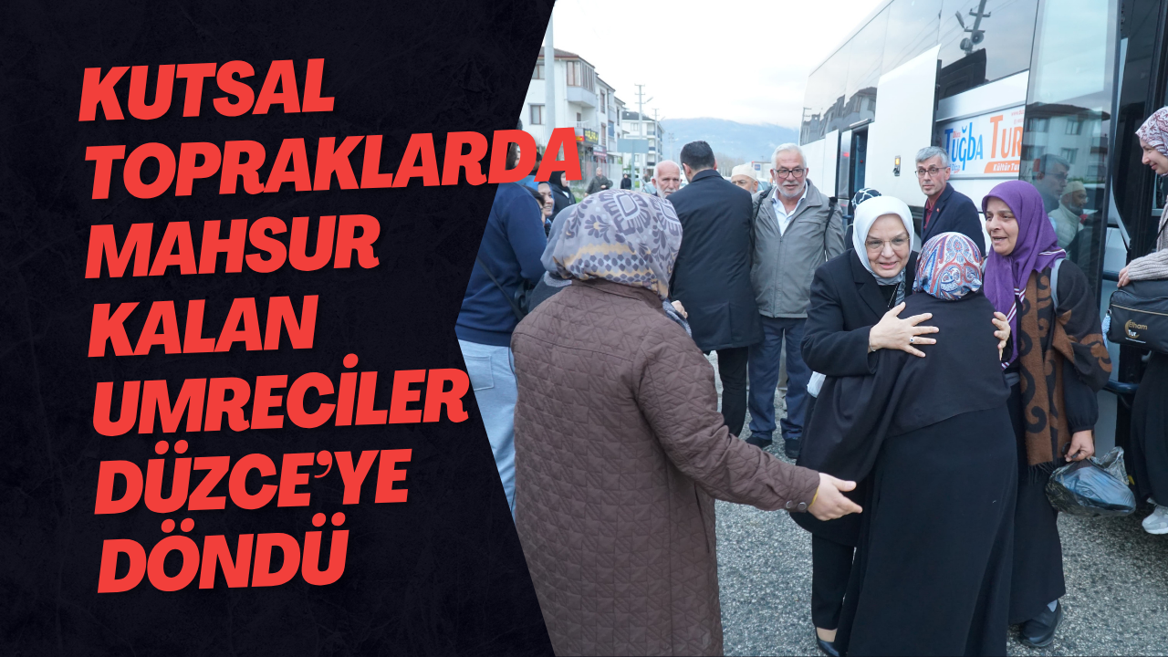 Kutsal Topraklarda Mahsur Kalan Umreciler Düzce’ye Döndü