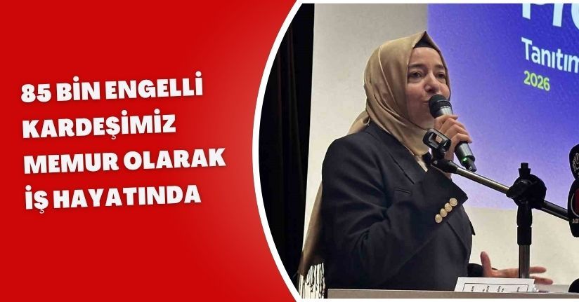 85 bin engelli kardeşimiz memur olarak iş hayatında