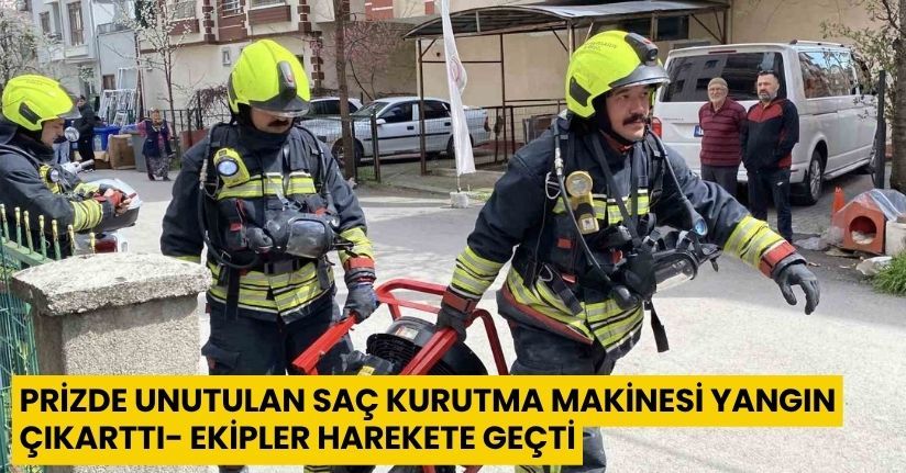 Prizde unutulan saç kurutma makinesi yangın çıkarttı, ekipler harekete geçti