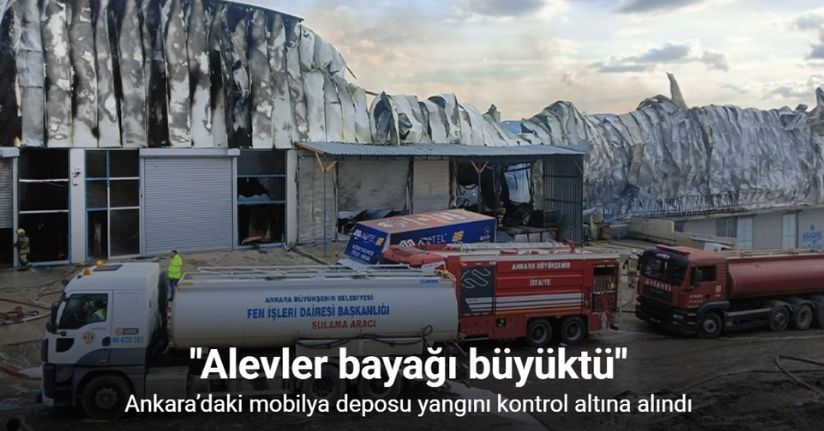 Ankara’daki mobilya deposu yangını kontrol altına alındı