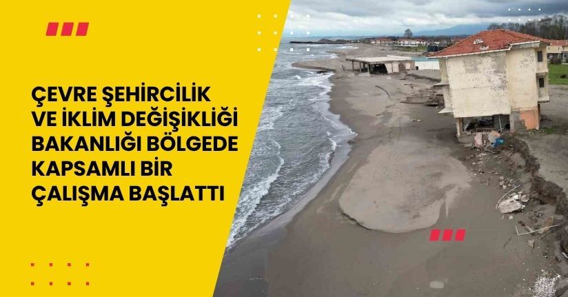  Çevre, Şehircilik ve İklim Değişikliği Bakanlığı bölgede kapsamlı bir çalışma başlattı