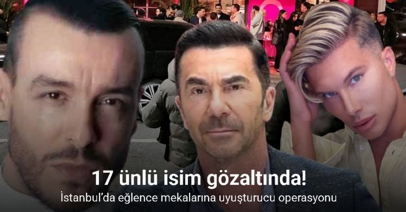 İstanbul’da 2 eğlence mekanında uyuşturucu operasyonu: Ünlü isimler gözaltında
