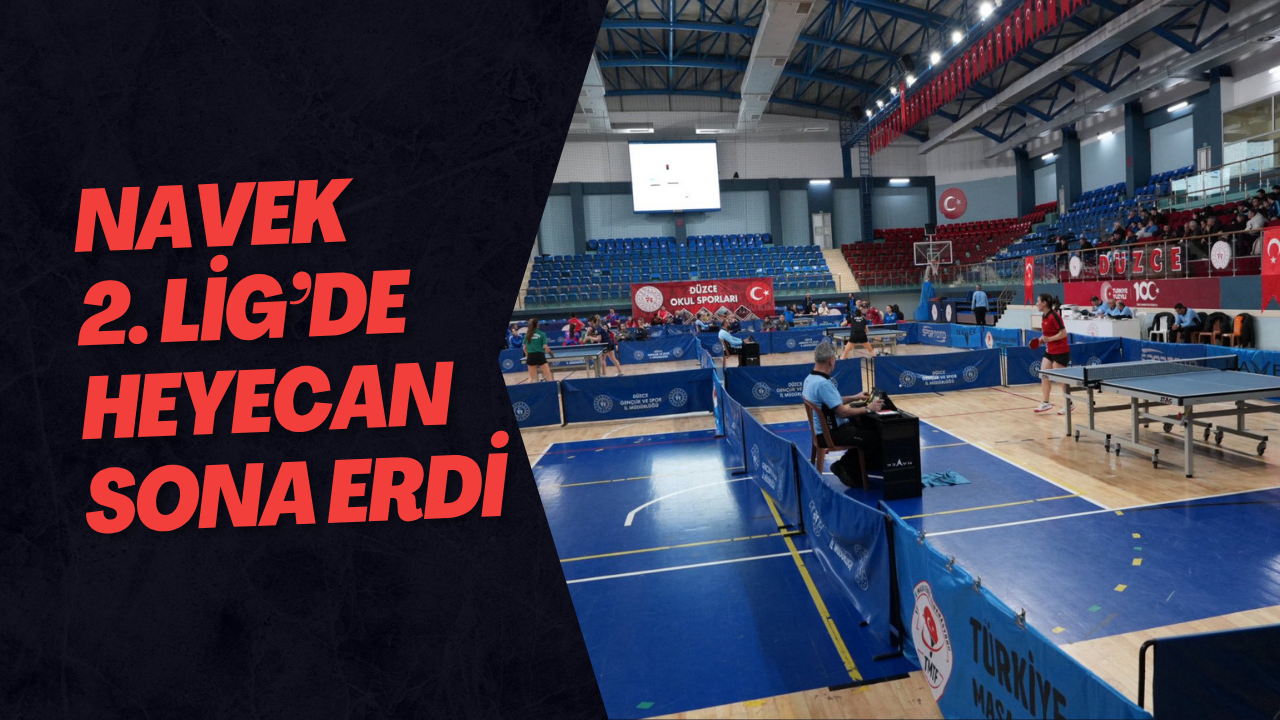 NAVEK 2. Lig’de Heyecan Sona Erdi
