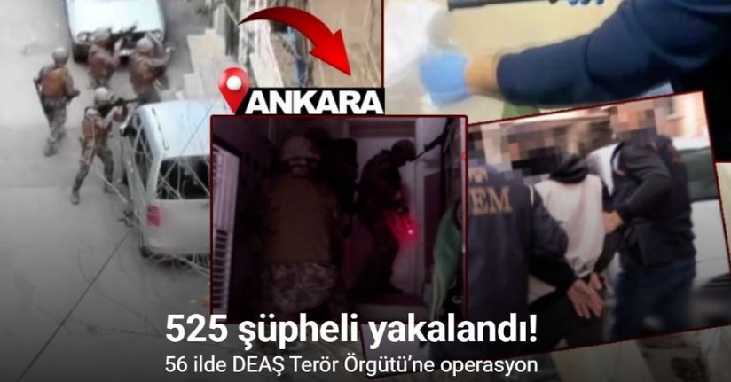 56 ilde DEAŞ Terör Örgütü’ne yönelik düzenlenen operasyonlarda 525 şüpheli yakalandı