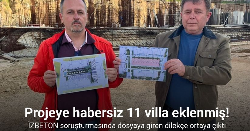 İZBETON soruşturmasında dosyaya giren dilekçeye göre ortaklardan habersiz projeye 11 villa eklenmiş