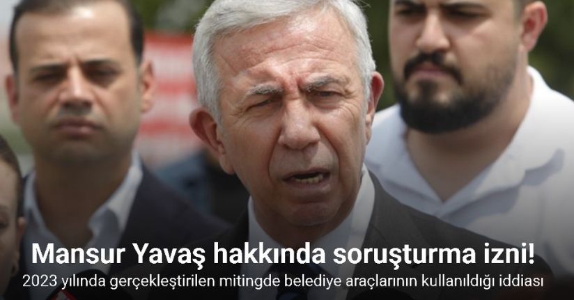 Mansur Yavaş hakkında soruşturma izni!