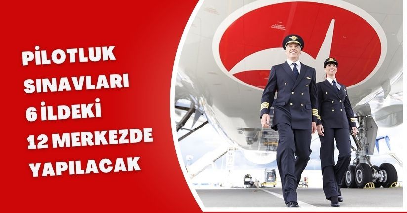 Pilotluk sınavları 6 ildeki 12 merkezde yapılacak