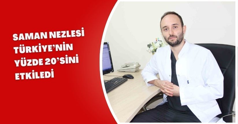 Saman nezlesi Türkiye’nin yüzde 20’sini etkiledi