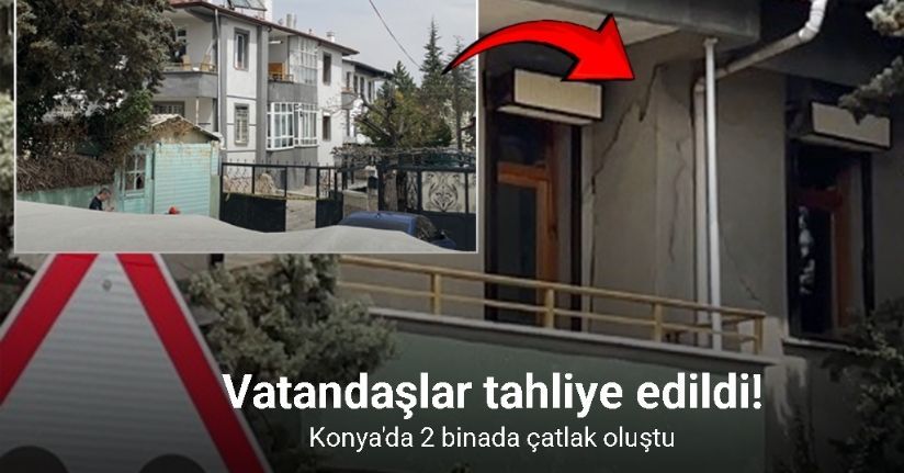 Konya’da 2 binada oluşan çatlaklar sonrası vatandaşlar tahliye edildi