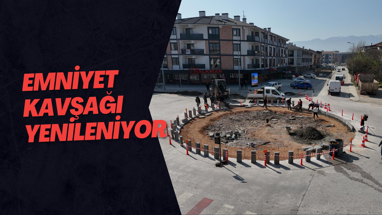 Emniyet Kavşağı Yenileniyor