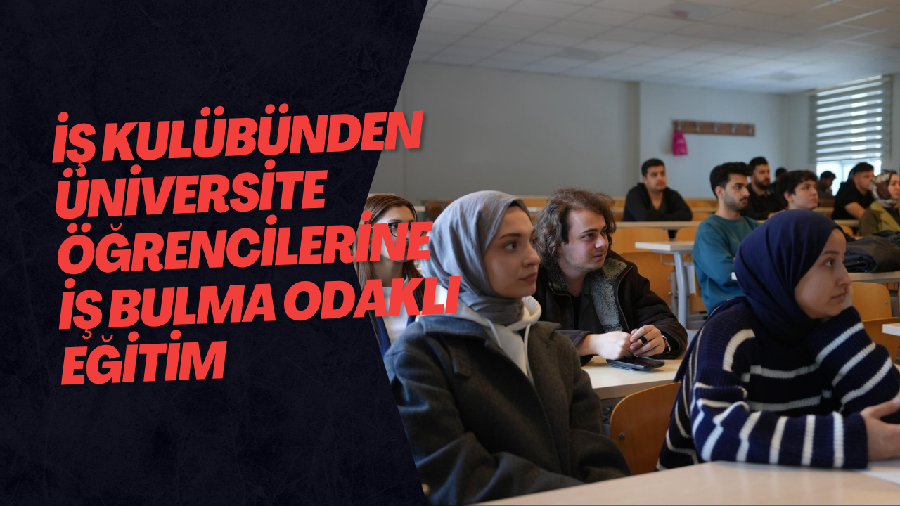 İş Kulübünden Üniversite Öğrencilerine İş Bulma Odaklı Eğitim