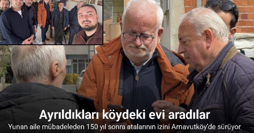 Yunan aile mübadeleden 150 yıl sonra atalarının izini Arnavutköy’de sürüyor