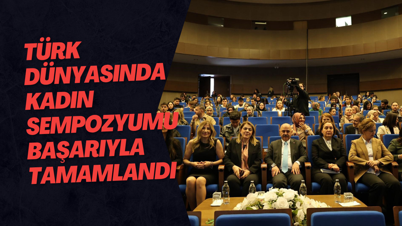 Türk Dünyasında Kadın Sempozyumu Başarıyla Tamamlandı