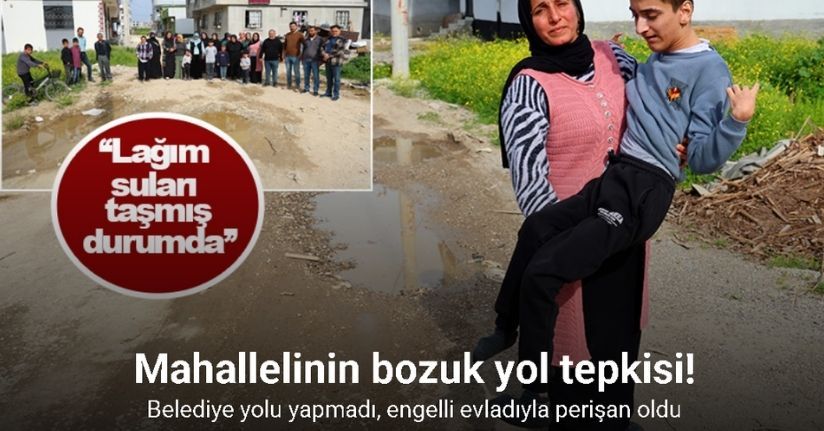 Belediye yolu yapmadı, engelli evladıyla perişan oldu