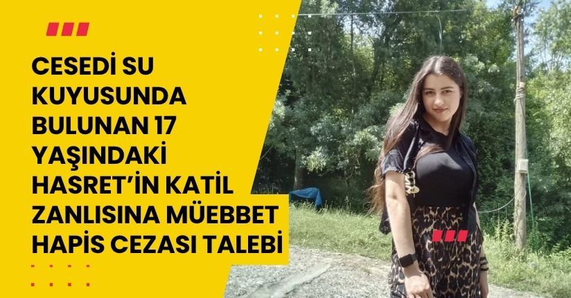 Hasret’in katil zanlısına müebbet hapis cezası talebi