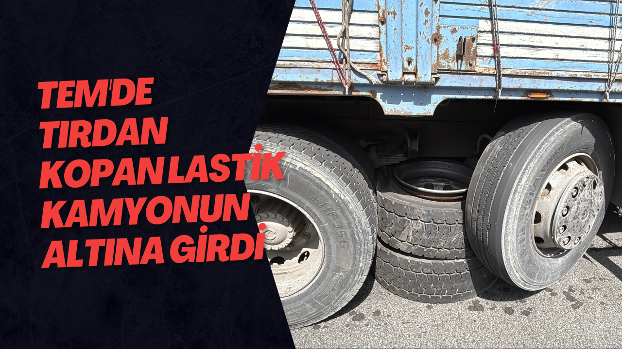 TEM'de Tırdan Kopan Lastik Kamyonun Altına Girdi