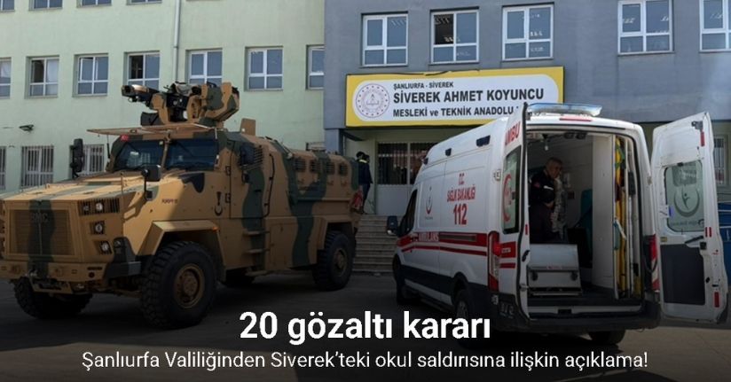 Şanlıurfa Valiliğinden Siverek’teki okul saldırısına ilişkin açıklama: 20 gözaltı