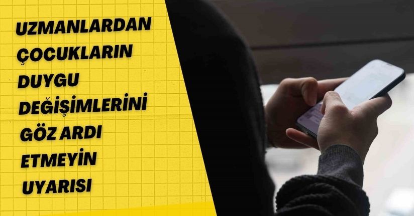 Uzmanlardan çocukların duygu değişimlerini göz ardı etmeyin uyarısı