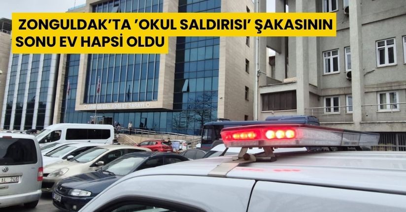 Zonguldak’ta ’okul saldırısı’ şakasının sonu ev hapsi oldu