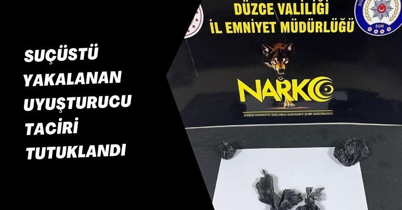 Suçüstü yakalanan uyuşturucu taciri tutuklandı
