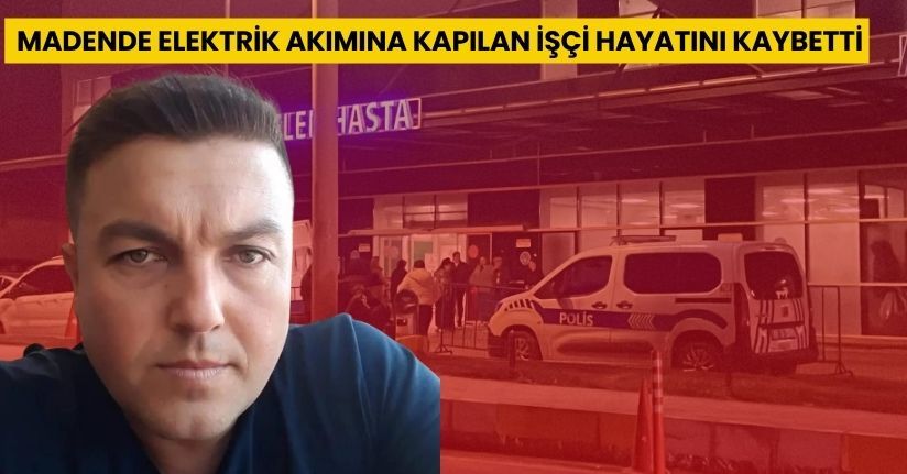  Madende elektrik akımına kapılan işçi hayatını kaybetti